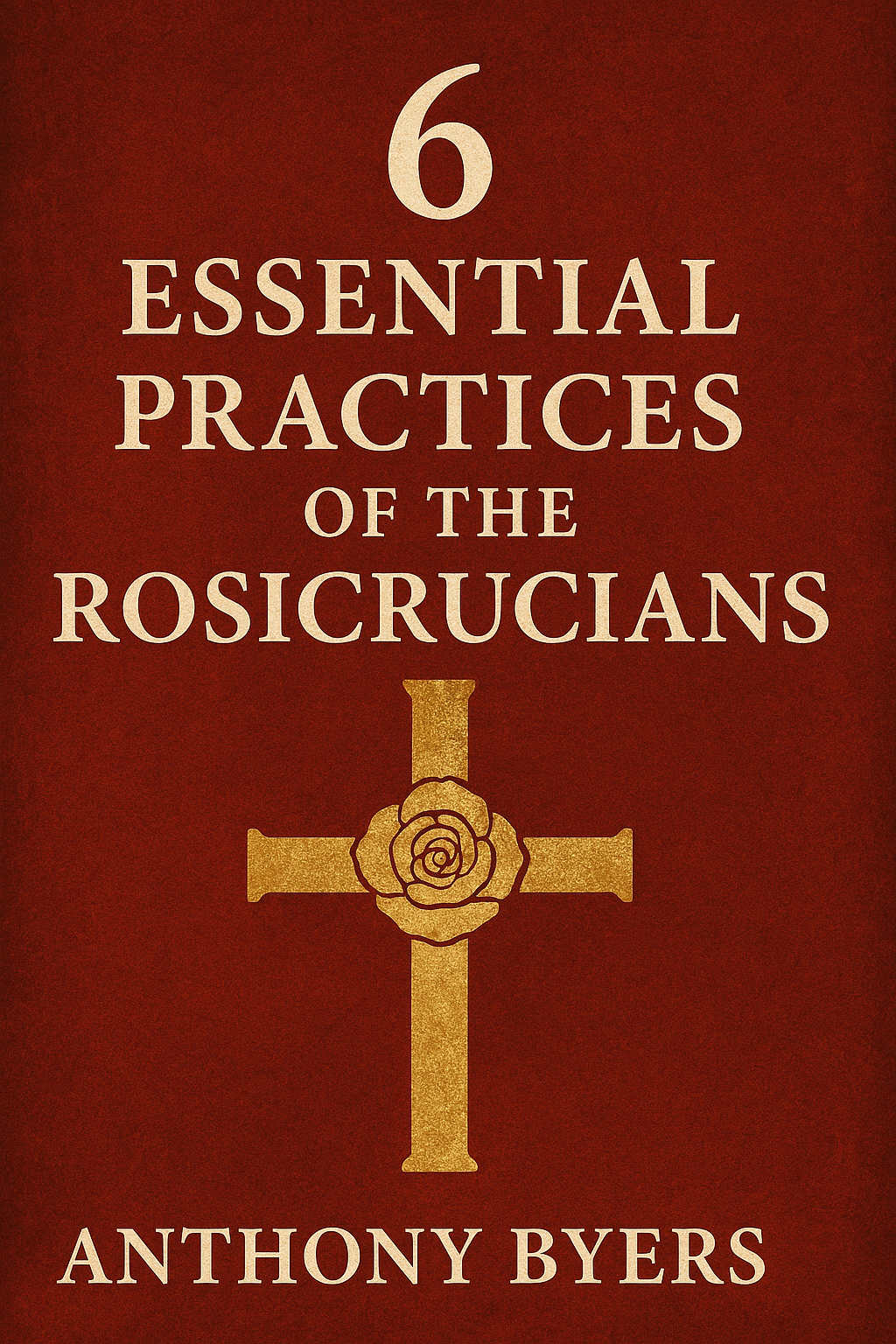 6 Essential Practices of the Rosicrucians