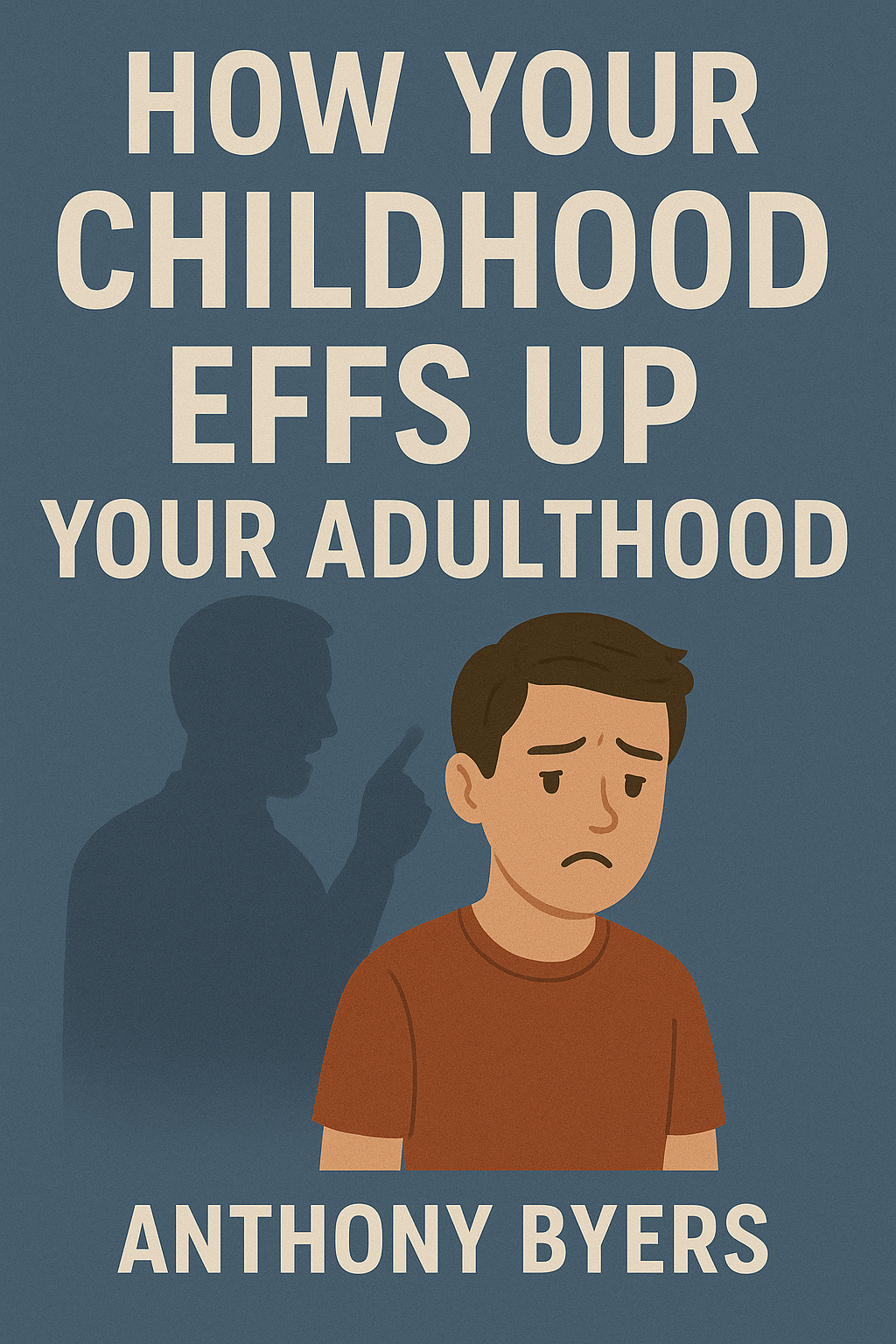 How Your Childhood Effs up your Adulthood